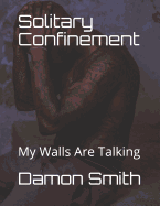 Solitary Confinement: My Walls Are Talking