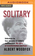 Solitary: Unbroken by Four Decades in Solitary Confinement. My Story of Transformation and Hope