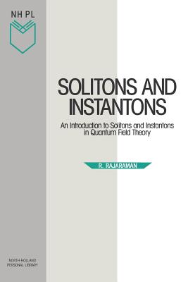 Solitons and Instantons: An Introduction to Solitons and Instantons in Quantum Field Theory Volume 15 - Rajaraman, R