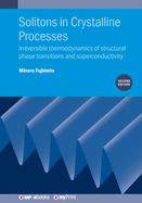 Solitons in Crystalline Processes (2nd Edition): Irreversible thermodynamics of structural phase transitions and superconductivity