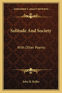 Solitude And Society: With Other Poems