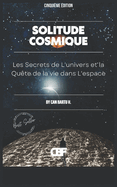 Solitude Cosmique: Les Secrets de L'univers et la Qute de la vie dans L'espace