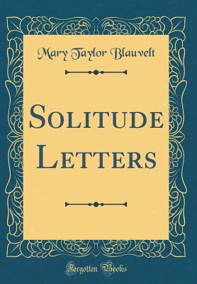 Solitude Letters (Classic Reprint) - Blauvelt, Mary Taylor