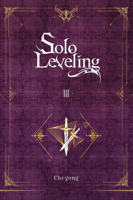 Solo Leveling, Vol. 3 (Novel) - Chugong, and Im, Hye Young (Translated by), and Torres, J (Translated by)