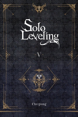Solo Leveling, Vol. 5 (Novel) - Chugong, and Im, Hye Young (Translated by), and Torres, J (Translated by)