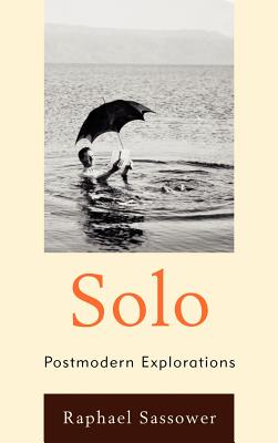 Solo: Postmodern Explorations - Sassower, Raphael