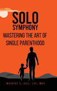 Solo Symphony: Mastering The Art Of Single Parenthood