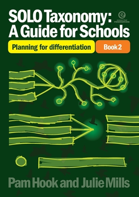 SOLO Taxonomy: A Guide for Schools Book 2 : Planning for Differentiation - Hook, Pam, and Mills, Julie