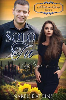 Solo Tu: Only You - Tuscan Legacy, A, and Atkins, Narelle