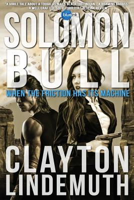 Solomon Bull: When the Friction has its Machine - Lindemuth, Clayton