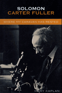 Solomon Carter Fuller: Where My Caravan Has Rested
