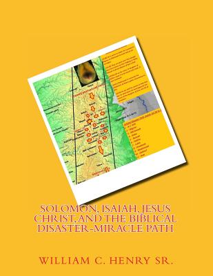 Solomon, Isaiah, Jesus Christ, and the Biblical Disaster-Miracle Path - Henry, William C, Sr.