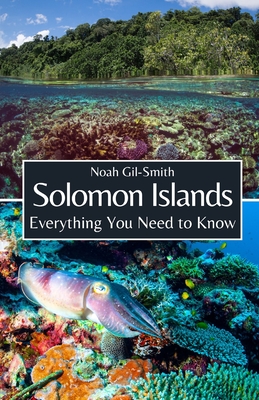 Solomon Islands: Everything You Need to Know - Gil-Smith, Noah