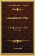 Solomon Schechter: A Biographical Sketch (1916)