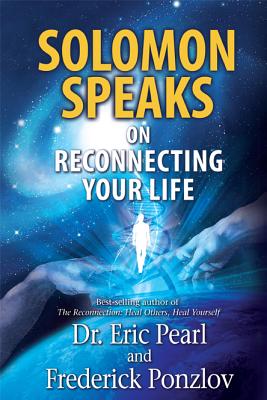 Solomon Speaks on Reconnecting Your Life - Pearl, Eric, Dr., and Ponzlov, Frederick (Contributions by)