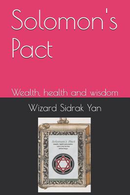 Solomon's Pact: Wealth, health and wisdom - Alves, Ramiro Augusto Nunes (Editor), and Yan, Mago Sidrak