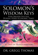 Solomon's Wisdom Keys For Greater Success During Hard Economic Times: 40 Days of Transformation