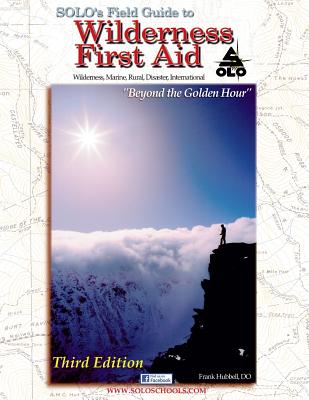 Solo's Field Guide to Wilderness First Aid 3rd Edition - Hubbell, Frank R