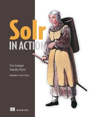 Solr in Action - Grainger, Trey, and Potter, Timothy