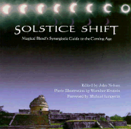 Solstice Shift: Magical Blend's Synergetic Guide to the Coming Age - Nelson, John, RN, MS (Editor), and Langevin, Michael (Foreword by)
