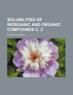 Solubilities of Inorganic and Organic Compounds C. 2