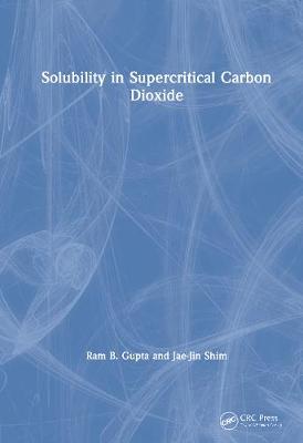 Solubility in Supercritical Carbon Dioxide - Gupta, Ram B, and Shim, Jae-Jin