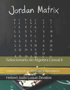 Solucionario de lgebra Lineal II: Formas Cannicas, Tensores y Operadores