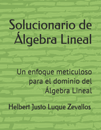 Solucionario de lgebra Lineal: Un enfoque meticuloso para el dominio del lgebra Lineal