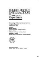 Solute-Defect Interaction: Theory and Experiment: Proceedings of the International Seminar, Kingston, Canada, August 5-9, 1985