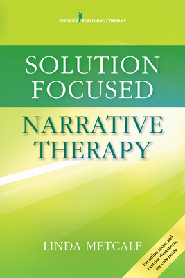 Solution Focused Narrative Therapy - Metcalf, Linda, PhD