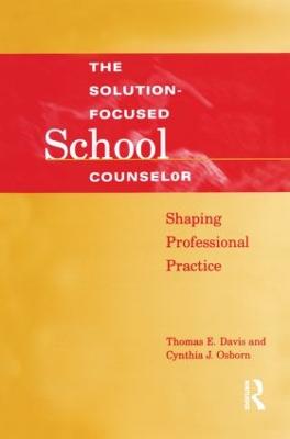 Solution-Focused School Counselor: Shaping Professional Practice - Davis, Tom E, and Osborn, Cynthia J, PhD