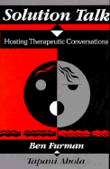 Solution Talk: Hosting Therapeutic Conversations - Furman, Ben, and Ahola, Tapani