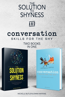 Solution to Shyness & Conversation Skills For The Shy (2 books in 1): Ovecome shyness and social anxiety, learn how to easily talk to anyone & become a more confident person - Watkins, Emma, and Butler, Michelle