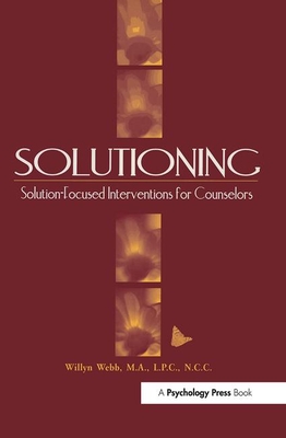 Solutioning.: Solution-Focused Intervention for Counselors - Webb, Willyn