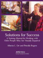 Solutions for Success: A Training Manual for Working with Older People Who Are Visually Impaired