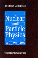Solutions Manual for Nuclear and Particle Physics
