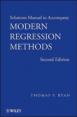 Solutions Manual to accompany Modern Regression Methods, 2e - Ryan, Thomas P.