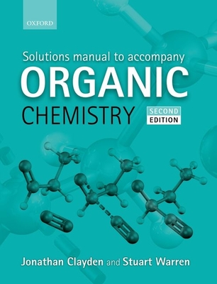 Solutions Manual to accompany Organic Chemistry - Clayden, Jonathan, and Warren, Stuart
