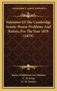 Solutions of the Cambridge Senate-House Problems and Riders, for the Year 1878 (1879)