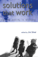 Solutions That Work: Fighting Poverty in Winnipeg - Silver, Jim (Editor), and Silver, James