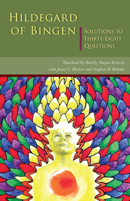 Solutions to Thirty-Eight Questions - Hildegard of Bingen, and Kienzle, Beverly Mayne (Translated by), and Bledsoe, Jenny C. (Contributions by)
