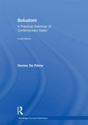 Soluzioni: A Practical Grammar of Contemporary Italian - De Rome, Denise