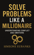 Solve Problems Like A Millionaire: Understanding Conflict And Emotions
