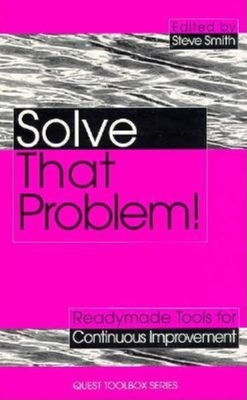 Solve That Problem!: Tools and Techniques for Continuous Improvement - Kogan Page