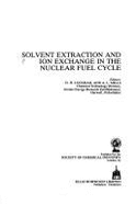 Solvent Extraction and Ion Exchange in the Nuclear Fuel Cycle