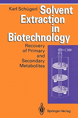 Solvent Extraction in Biotechnology: Recovery of Primary and Secondary Metabolites - Schgerl, Karl