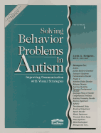 Solving Behavior Problems in Autism: Improving Communication with Visual Strategies