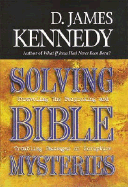 Solving Bible Mysteries: Unraveling the Perplexing and Troubling Passages of Scripture - Kennedy, D James, Dr., PH.D., and McGee, J Vernon, Dr.