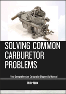 Solving Common Carburetor Problems: Your Comprehensive Carburetor Diagnostic Manual
