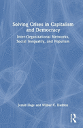 Solving Crises in Capitalism and Democracy: Inter-Organizational Networks, Social Inequality, and Populism